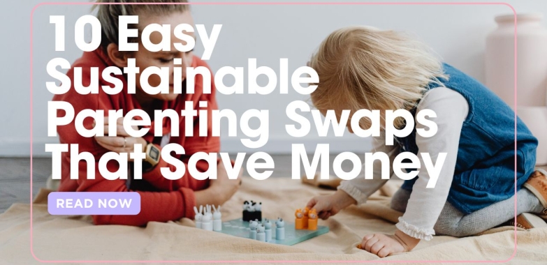 10 Easy Sustainable Parenting Swaps That Save Money